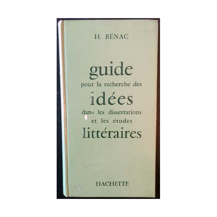 1. Guide pour la recherche des idées dans les dissertations et les études littéraires de H. Bénac aux éditions Hachette