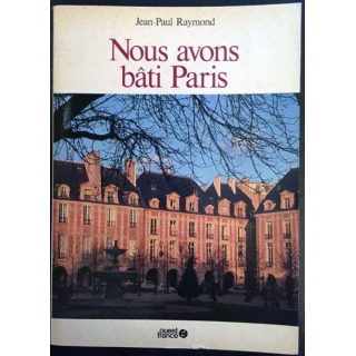 1. Nous avons bâti Paris de Jean-Paul Raymond aux éditions Ouest France