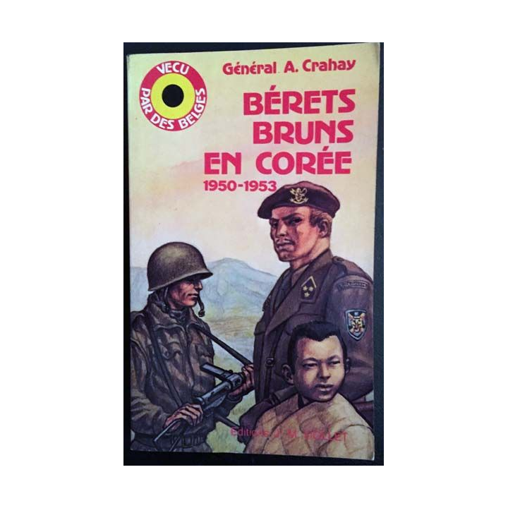 1. Bérets bruns en Corée 1950 - 1953 du Général A. Crahay aux éditions J. M. Collet