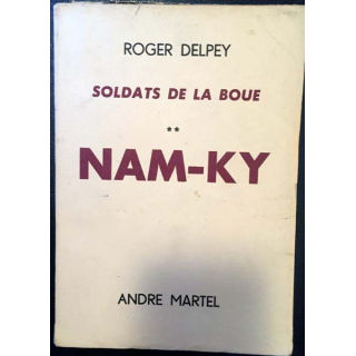 1. Soldats de la boue Tome 2 Nam-Ky de Roger Delpey aux éditions André Martel