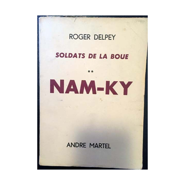 1. Soldats de la boue Tome 2 Nam-Ky de Roger Delpey aux éditions André Martel