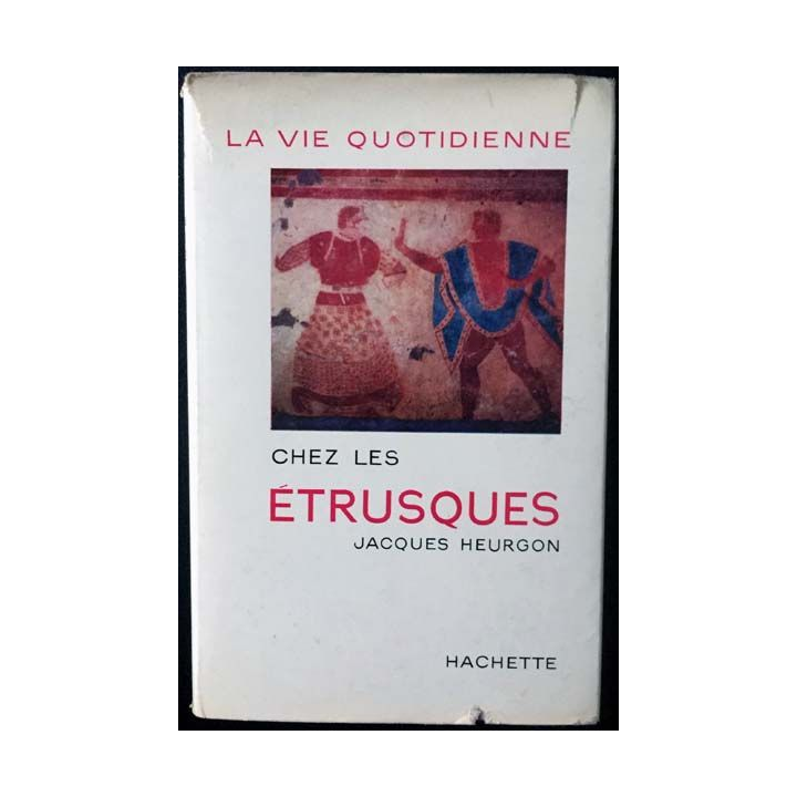 1. La vie quotidienne chez les étrusques de Jacques Heurgon aux éditions Hachette
