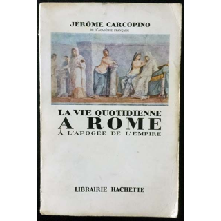 1. La vie quotidienne à Rome à l'apogée de l'empire de Jérôme Carcopino aux éditions Librairie Hachette