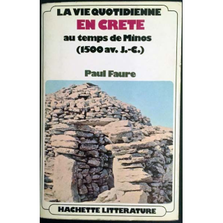 1. La vie quotidienne en Crète au temps de minos (1500 avant Jésus-Christ) de Paul Faure aux éditions Hachette Littérature