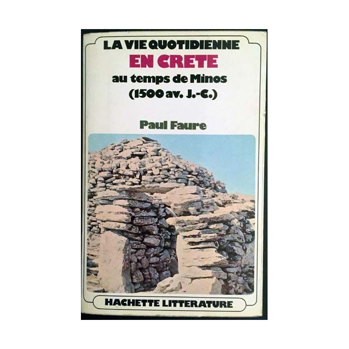 1. La vie quotidienne en Crète au temps de minos (1500 avant Jésus-Christ) de Paul Faure aux éditions Hachette Littérature