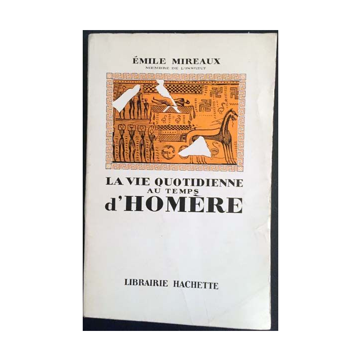 1. La vie quotidienne au temps d'Homère de Émile Mireaux aux éditions Librairie Hachette