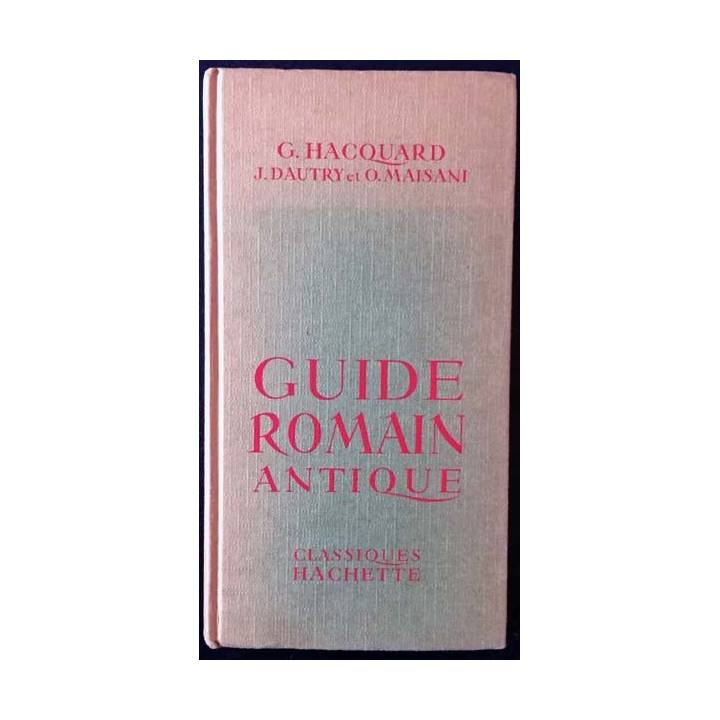 1. Guide romain antique de G. Hacquard, J. Dautry et O. Maisani aux éditions Classiques Hachette