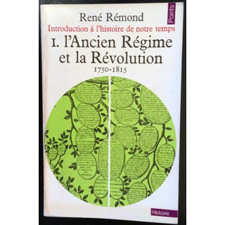 1. L'Ancien Régime et la Révolution 1750 - 1815 de René Rémond aux éditions du  Seuil