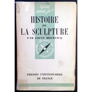 1. N°74 Que sais je ? Histoire de la sculpture de Louis Hourticq aux éditions Presses universitaires de France 1942