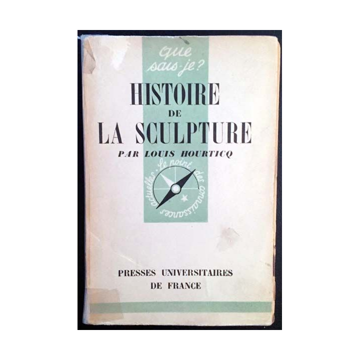 1. N°74 Que sais je ? Histoire de la sculpture de Louis Hourticq aux éditions Presses universitaires de France 1942