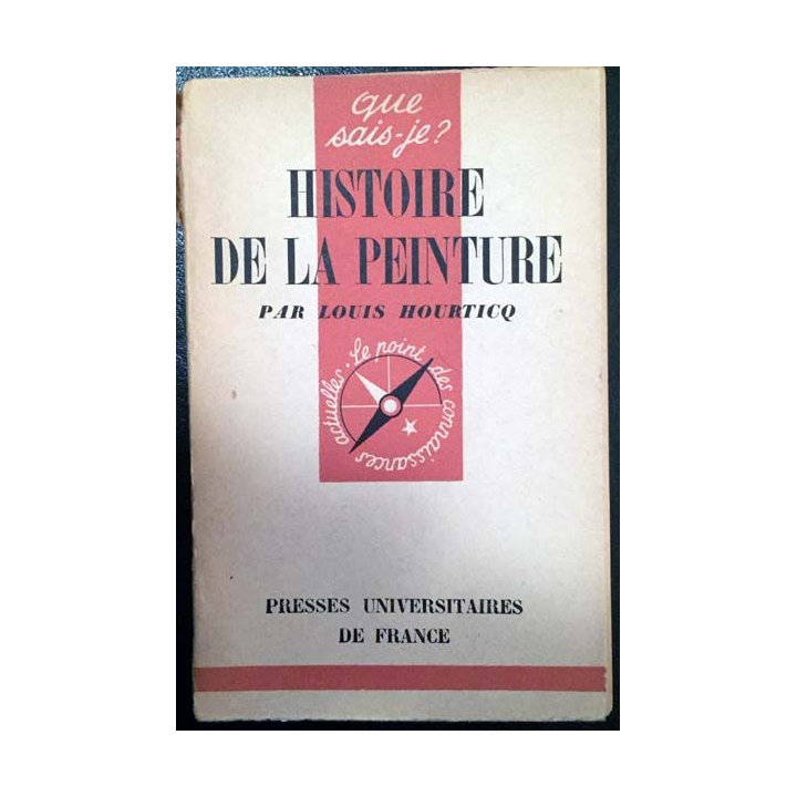 1. N°66 Que sais je ? Histoire de la peinture de Louis Hourticq aux éditions Presses universitaires de France 1942