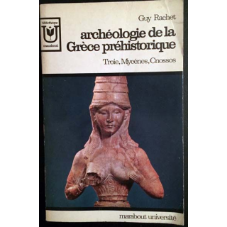 1. Archéologie de la Grèce préhistorique de Guy Rachet collection Marabout université