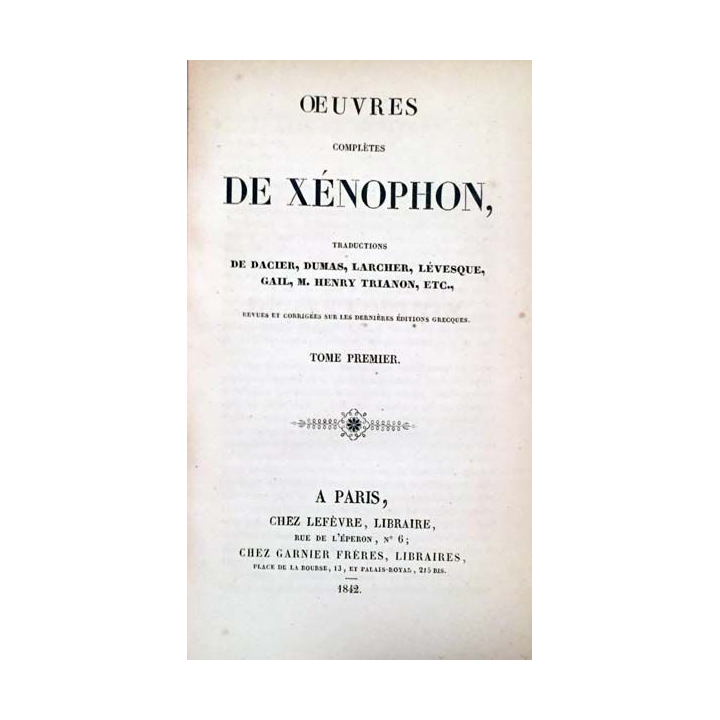 1. Oeuvres complètes de Xénophon Tome premier aux éditions chez Lefèvre Librairie et Chez Garnier frères librairies