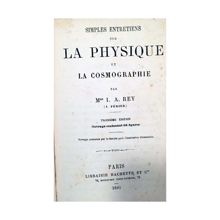 1. Simples entretiens sur la physique et la cosmographie de Mme I. A. Rey aux éditions Librairie Hachette