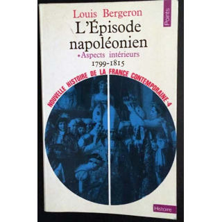 1. L'Épisode napoléonien - aspects intérieurs 1799 - 1815 de Louis Bergeron aux éditions du Seuil