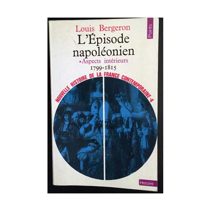 1. L'Épisode napoléonien - aspects intérieurs 1799 - 1815 de Louis Bergeron aux éditions du Seuil