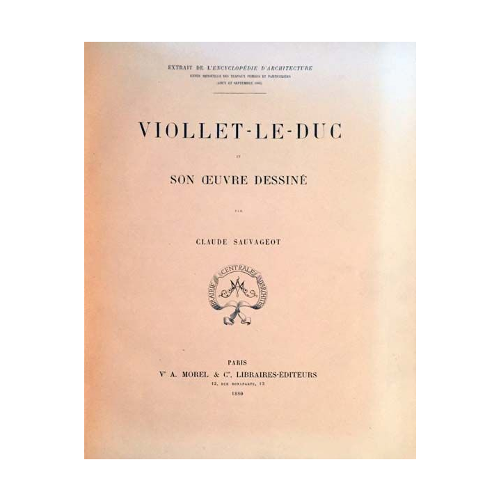 1. Viollet-le-Duc et son oeuvre dessiné de Claude Sauvageot aux éditions A. Morel & Cie 1880