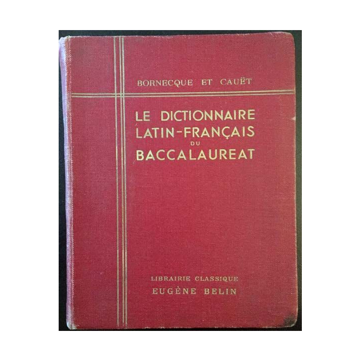 1. Le dictionnaire Latin-Français du baccalaureat de Bornecque et Cauët aux éditions Librairie classique Eugène Belin