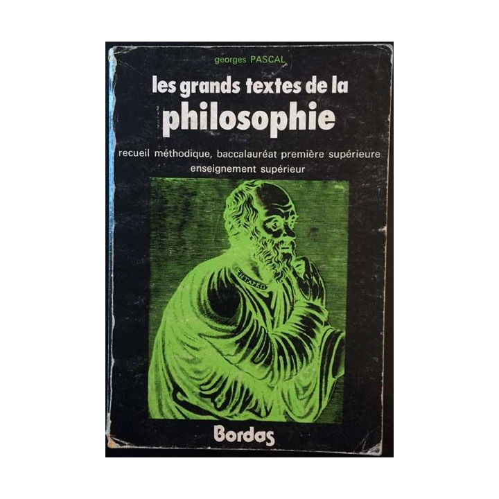 1. Les grands textes de la philosophie classique, moderne et contemporaine de Georges Pascal aux éditions Bordas