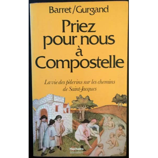 1. Priez pour nous à Compostelle - La vie des pèlerins sur le chemins de Saint-Jacques de Barret / Gurgand