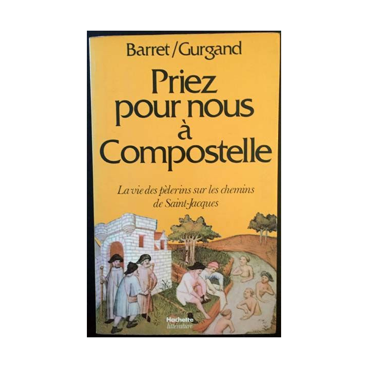 1. Priez pour nous à Compostelle - La vie des pèlerins sur le chemins de Saint-Jacques de Barret / Gurgand