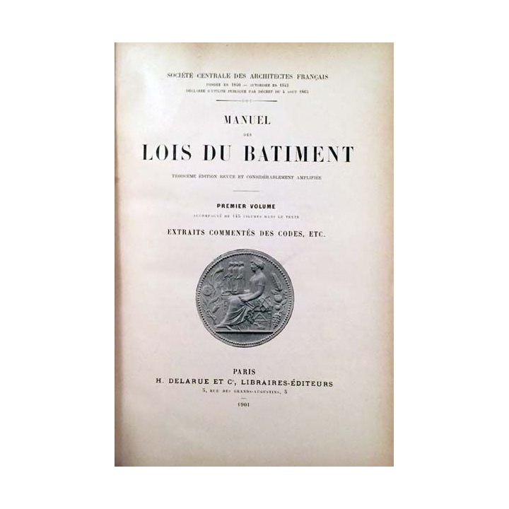 1. Manuel des lois du bâtiment premier volume par la société centrale des architectes français aux éditions H. Delarue