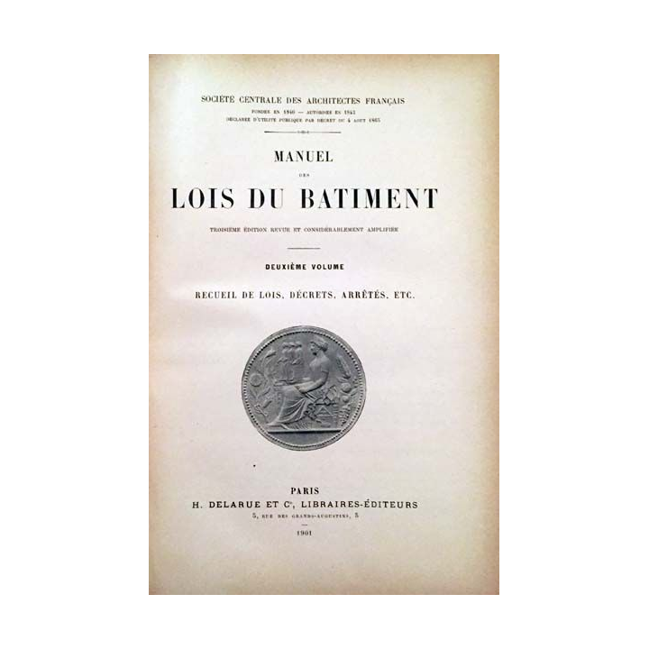 1. Manuel des lois du bâtiment deuxième volume par la société centrale des architectes français aux éditions H. Delarue