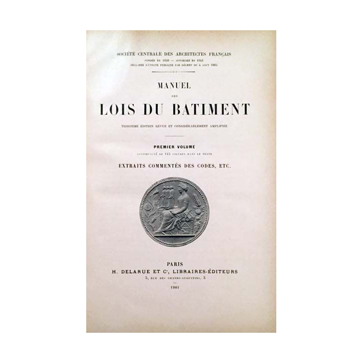1. Manuel des lois du bâtiment troisième volume par la société centrale des architectes français aux éditions H. Delarue