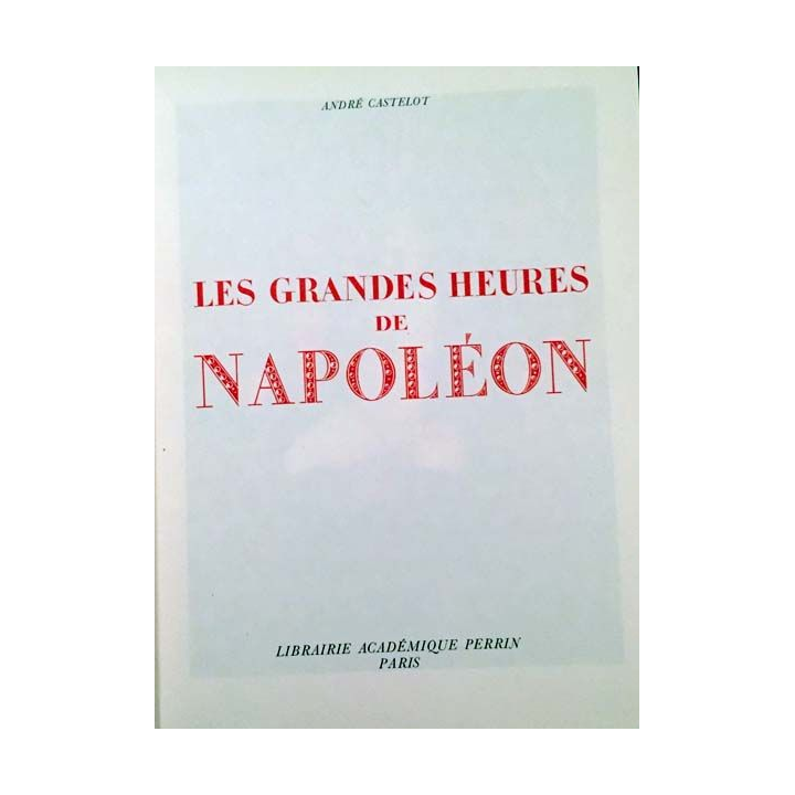 1. Les grandes heures de Napoléon Tome VI de André Castelot aux éditions Librairie académique Perrin