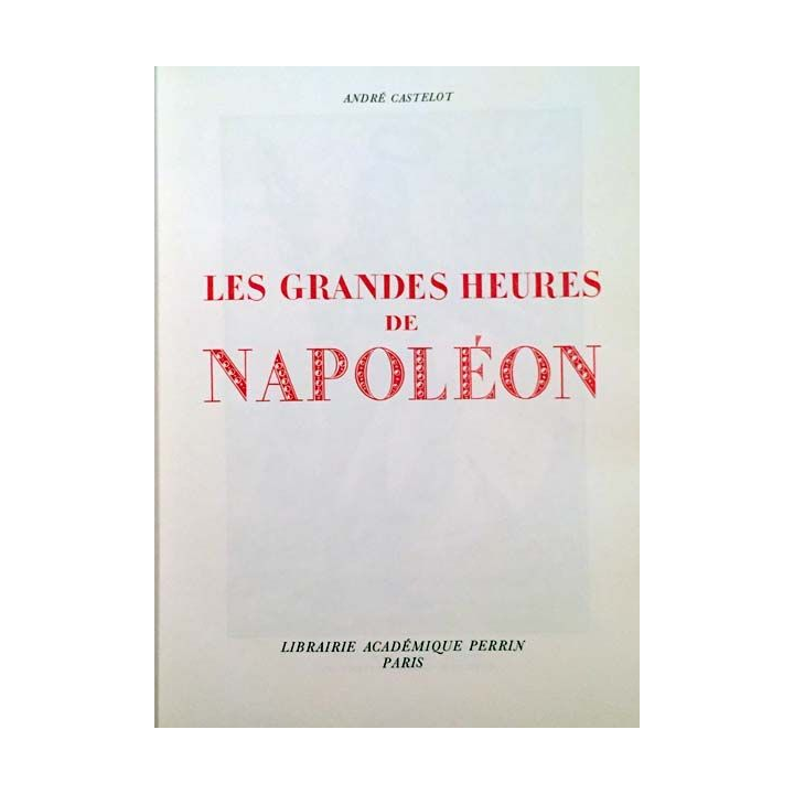 1. Les grandes heures de Napoléon Tome II de André Castelot aux éditions Librairie académique Perrin