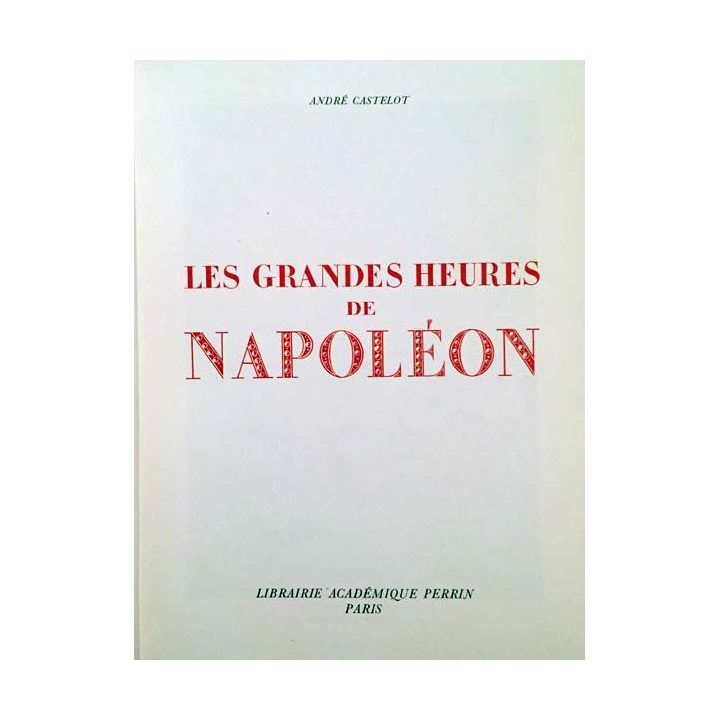 1. Les grandes heures de Napoléon Tome I de André Castelot aux éditions Librairie académique Perrin