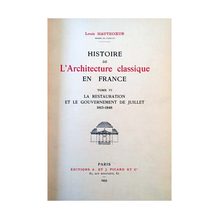 1. Histoire de l'architecture classique en France Tome VI La restauration et le gouvernement de Juillet 1815 - 1848