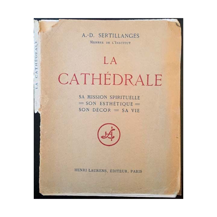 1. La cathédrale sa mission spirituelle, son esthétique, son décor, sa vie de A.-D. Sertillanges aux éditions Henri Laurens