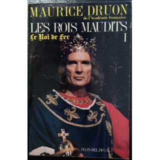1. Les Rois maudits 1 Le Roi de fer de Maurice Druon aux éditions Plon - Del duca