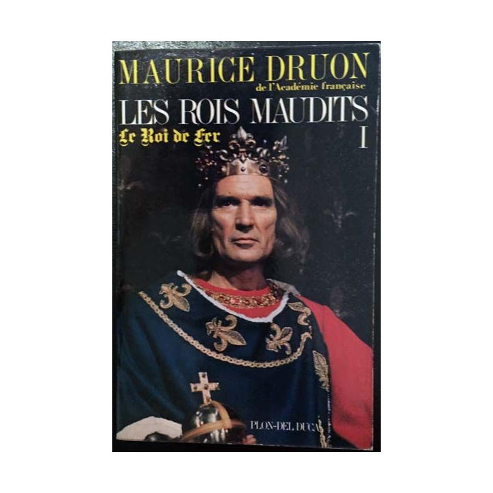 1. Les Rois maudits 1 Le Roi de fer de Maurice Druon aux éditions Plon - Del duca