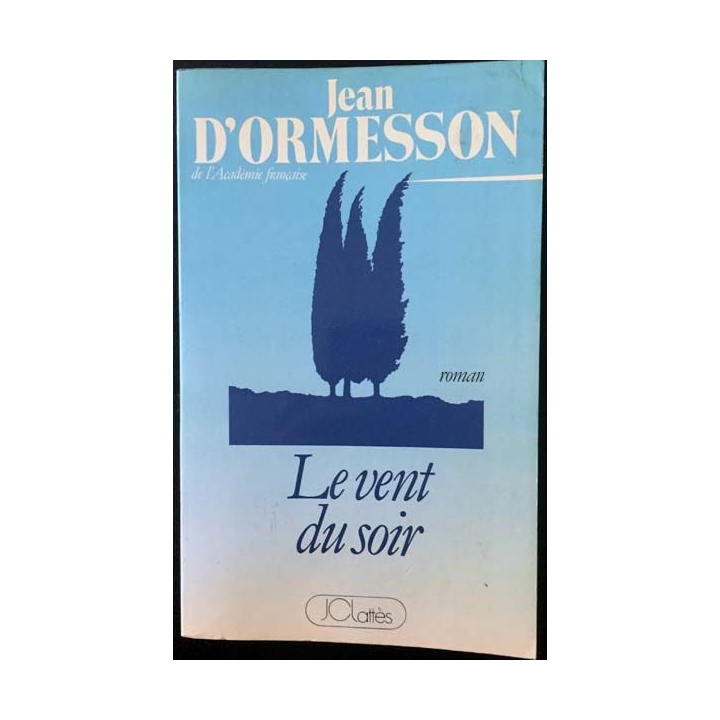 1. Le vent du soir de Jean D'Ormesson aux éditions JC Lattès