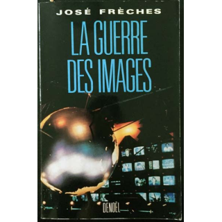 1. La guerre des images de José Frèches aux éditions Denoël