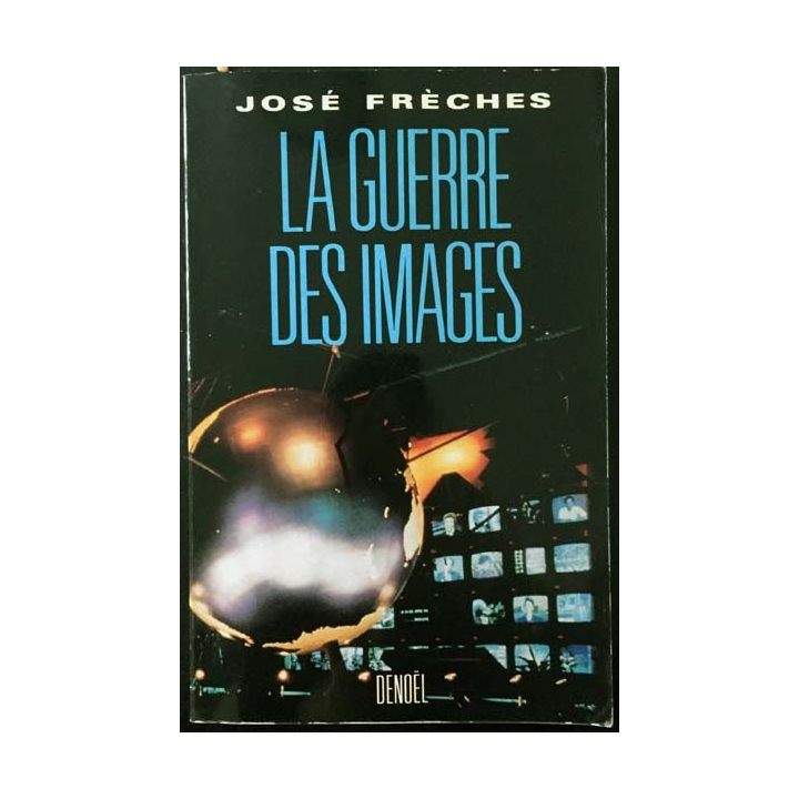 1. La guerre des images de José Frèches aux éditions Denoël