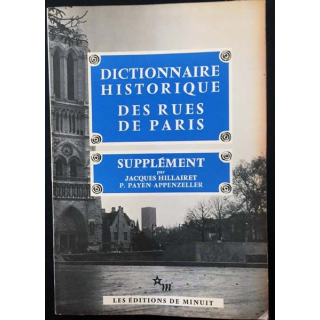 1. Dictionnaire historique des rues de Paris supplément de Jacques Hillairet et P. Payen-Appenzeller aux éditions de Minuit