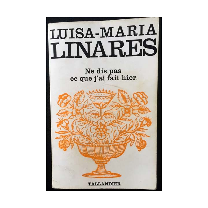 1. Ne dis pas ce que j'ai fait hier de Luisa-Maria Linares aux éditions Tallandier