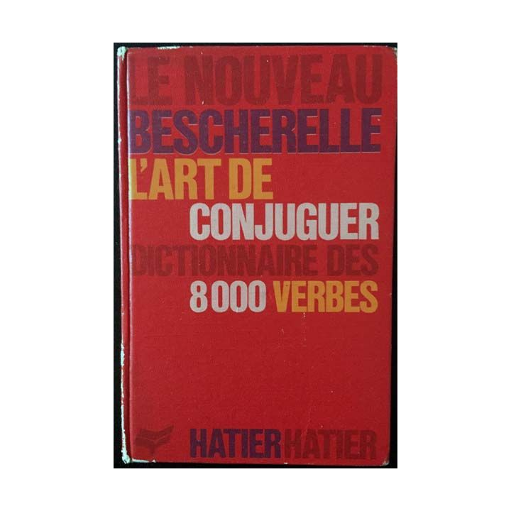 1. Le nouveau bescherelle l'art de conjuguer dictionnaire des 8000 verbes aux éditions Hatier