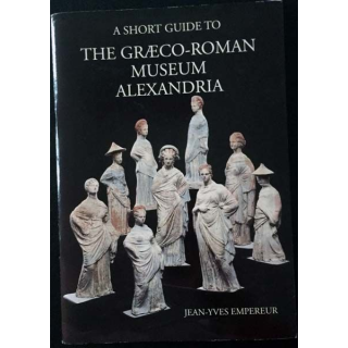 1. A short guide to the graeco-roman museum Alexandria de Jean-Yves Empereur aux éditions SARAPIS