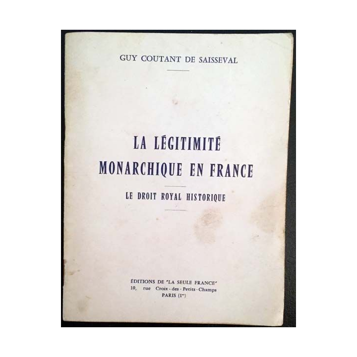 1. La légitimité monarchique en France le droit royal historique de Guy Coutant de Saisseval