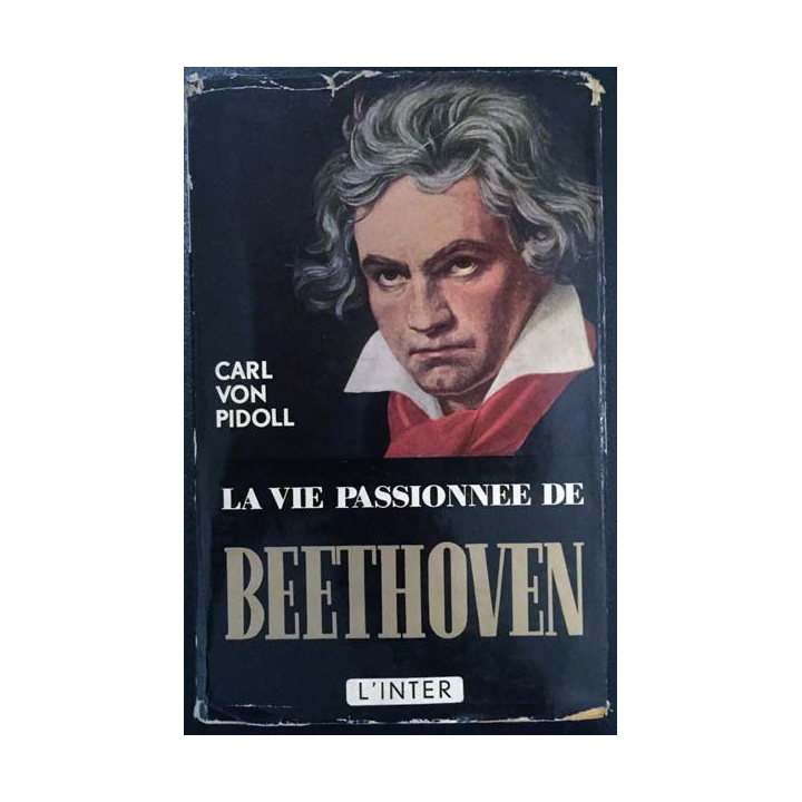 1. La vie passionnée de Beethoven de Carl Von Pidoll aux éditions Intercontinentale du Livre