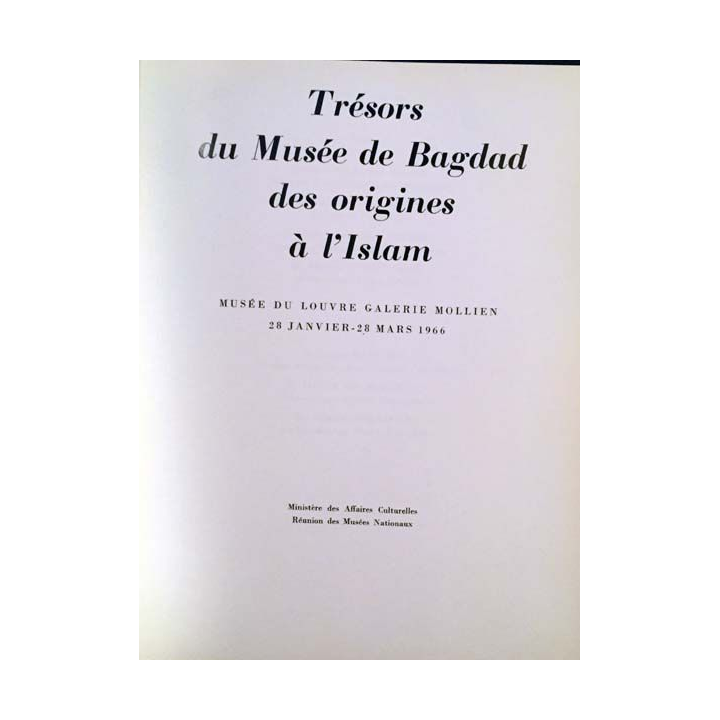 1. Trésors du Musée de Bagdad des origines à l'Islam - musée du Louvre galerie mollien 28 Janvier - 28 Mars 1966