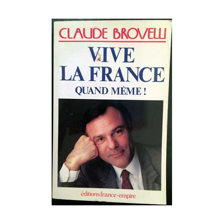 1. Vive la France quand même ! de Claude Brovelli aux éditions France-empire