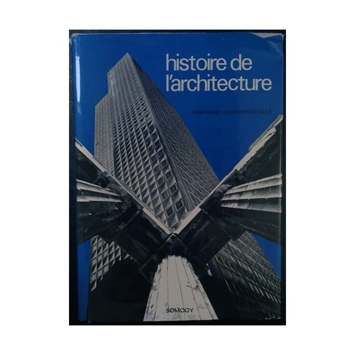 1. Histoire de l'architecture de Bernard Champigneulle aux éditions Somogy