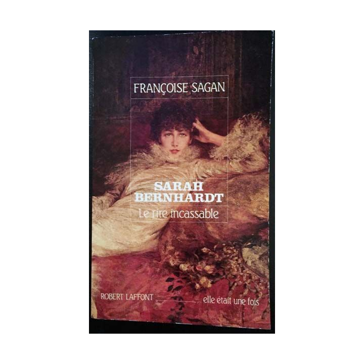 1. Sarah Bernhardt Le rire incassable de Françoise Sagan aux éditions Robert Laffont