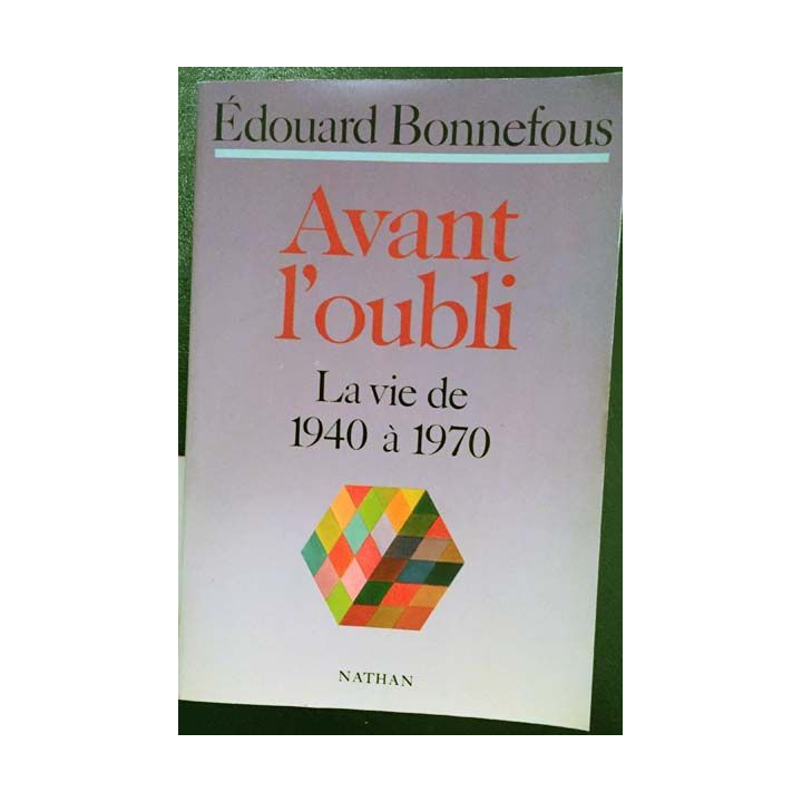 1. Avant l'oubli - La vie de 1940 à 1970 de Édouard Bonnefous aux éditions Nathan
