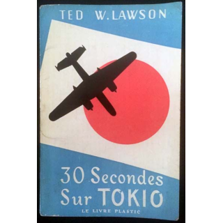 1. 30 Secondes sur Tokio de Ted W. Lawson aux éditions Le Livre Plastic